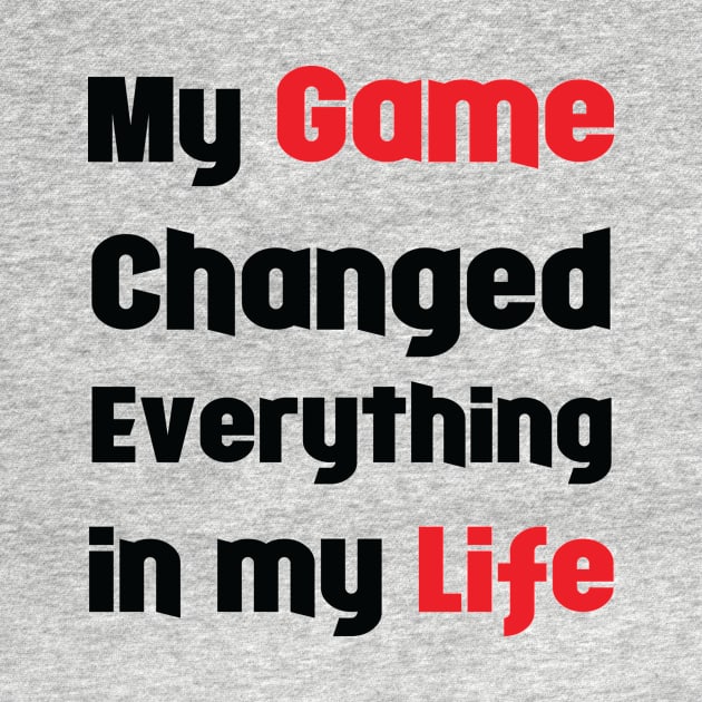 My Game Changed Everything in My Life by VectorPB